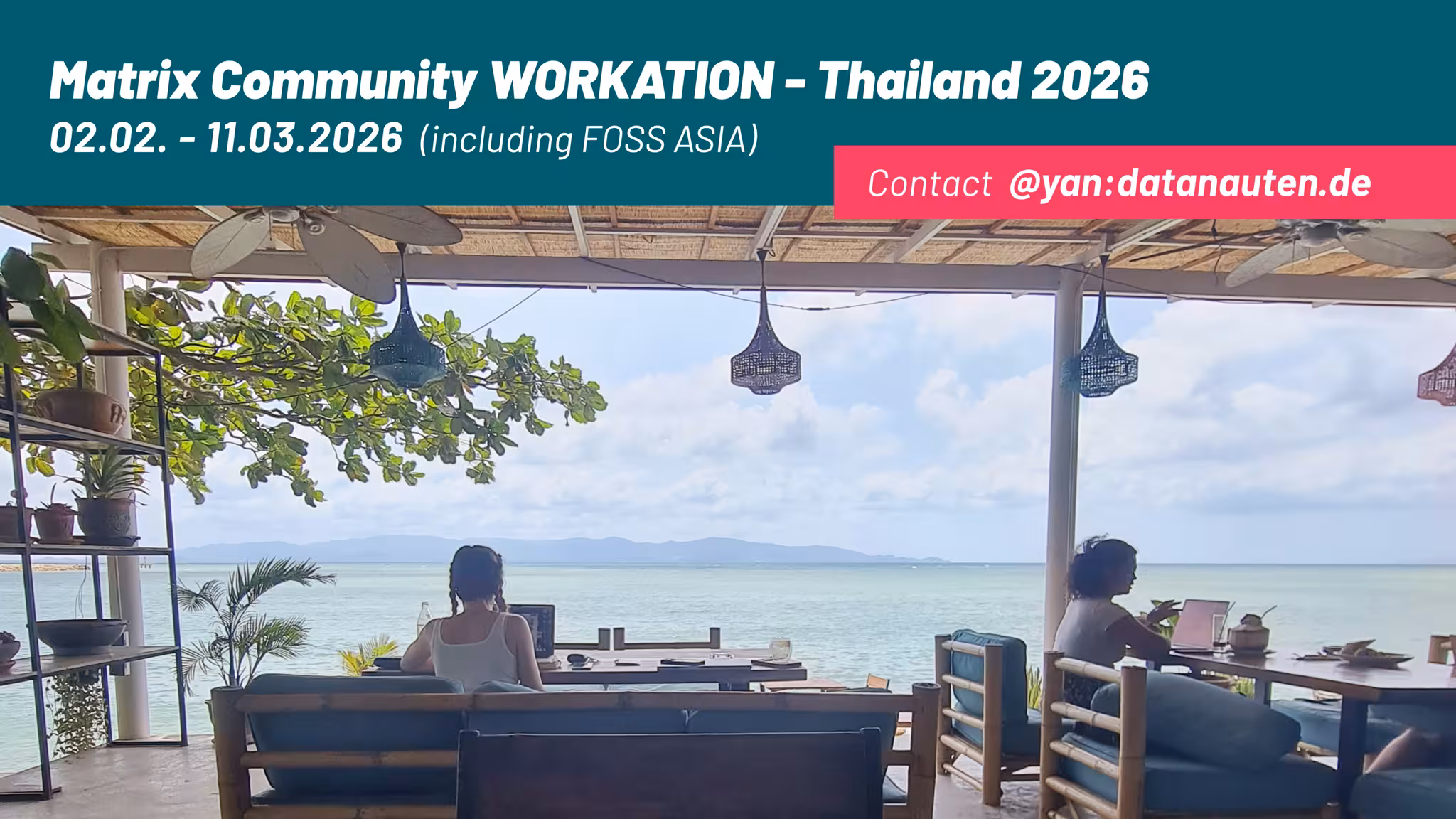 A picture of people working on laptops with a view on the beach. The title reads "Matrix Community Workation. Thailand 2026. From 2nd February to 11th March, including FOSS Asia. Contact: yan@datanauten.de"